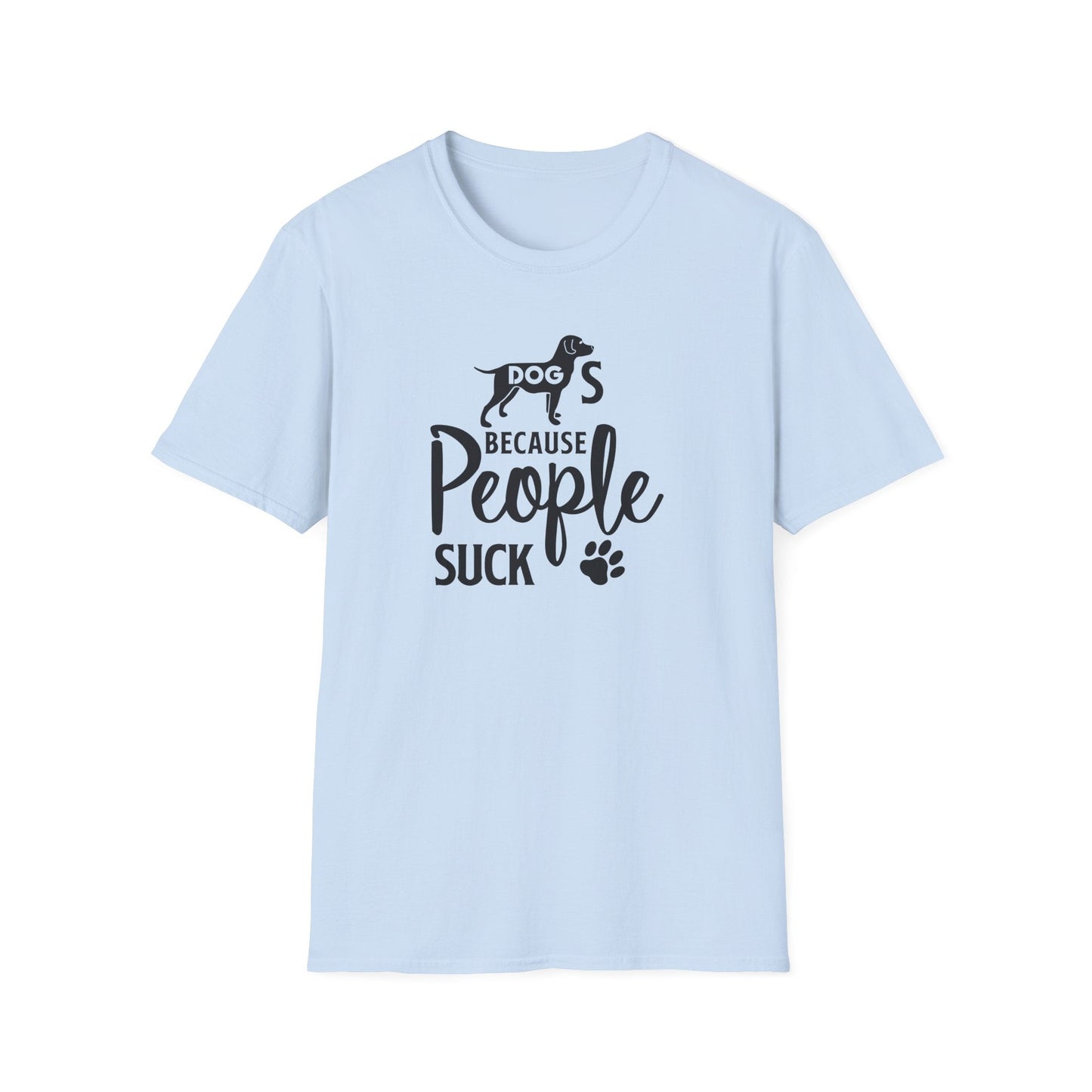 Dog Slogan T Shirts With Funny Quotes Unisex Softstyle Tee Gildan 64000 100 Percent Ring Spun Cotton
