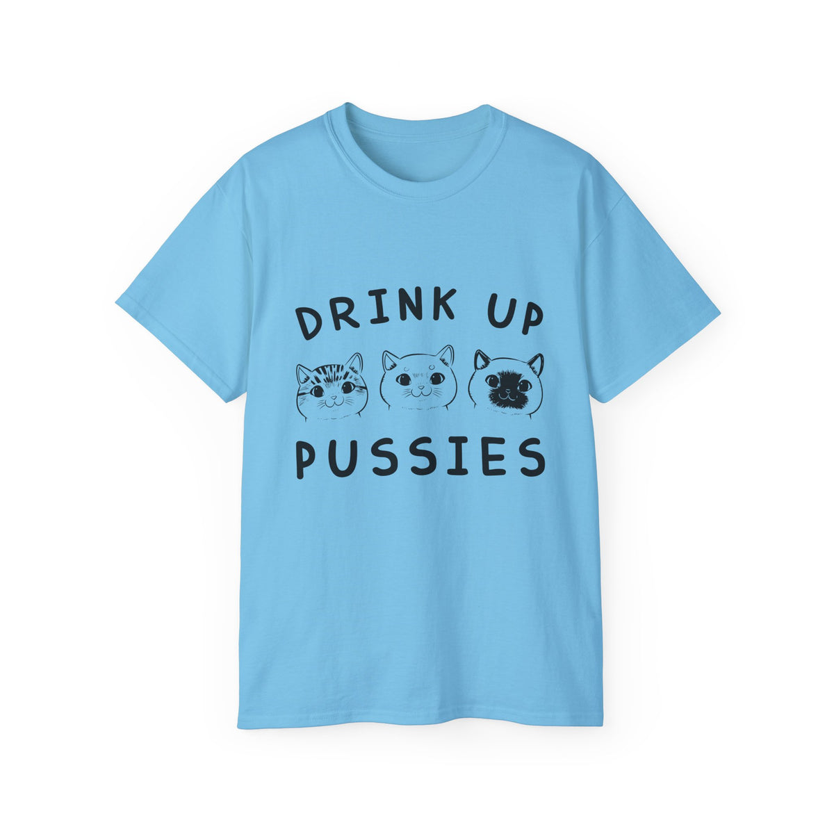Drink Up Pussies Tee | Cat Faces Graphic Shirt, Funny Cat Slogan