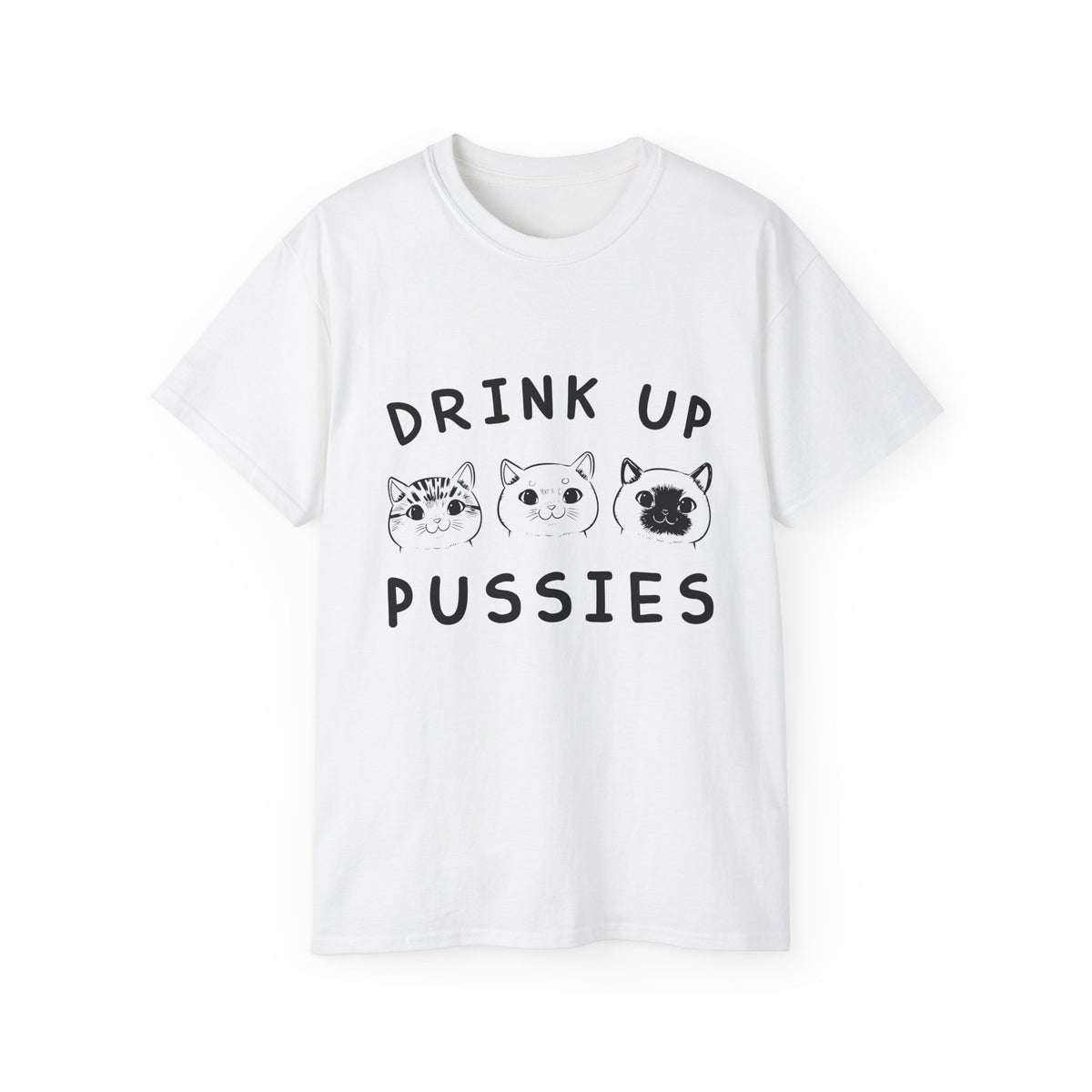 Drink Up Pussies Tee | Cat Faces Graphic Shirt, Funny Cat Slogan