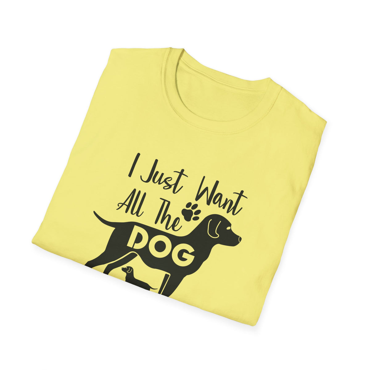I Just Want All The Dogs T-Shirt Cute Dog Lover Graphic Tee Unisex Cotton T-Shirt Gildan Softstyle 64000 Tee