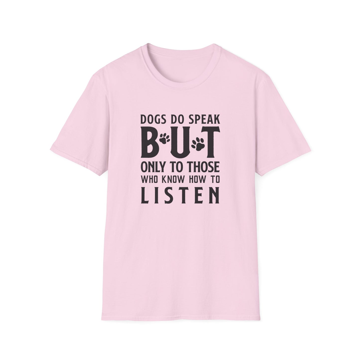 Dog Lover Unisex Cotton T-Shirt — Gildan Softstyle 64000 Dogs Do Speak But Only to Those Who Know How to Listen
