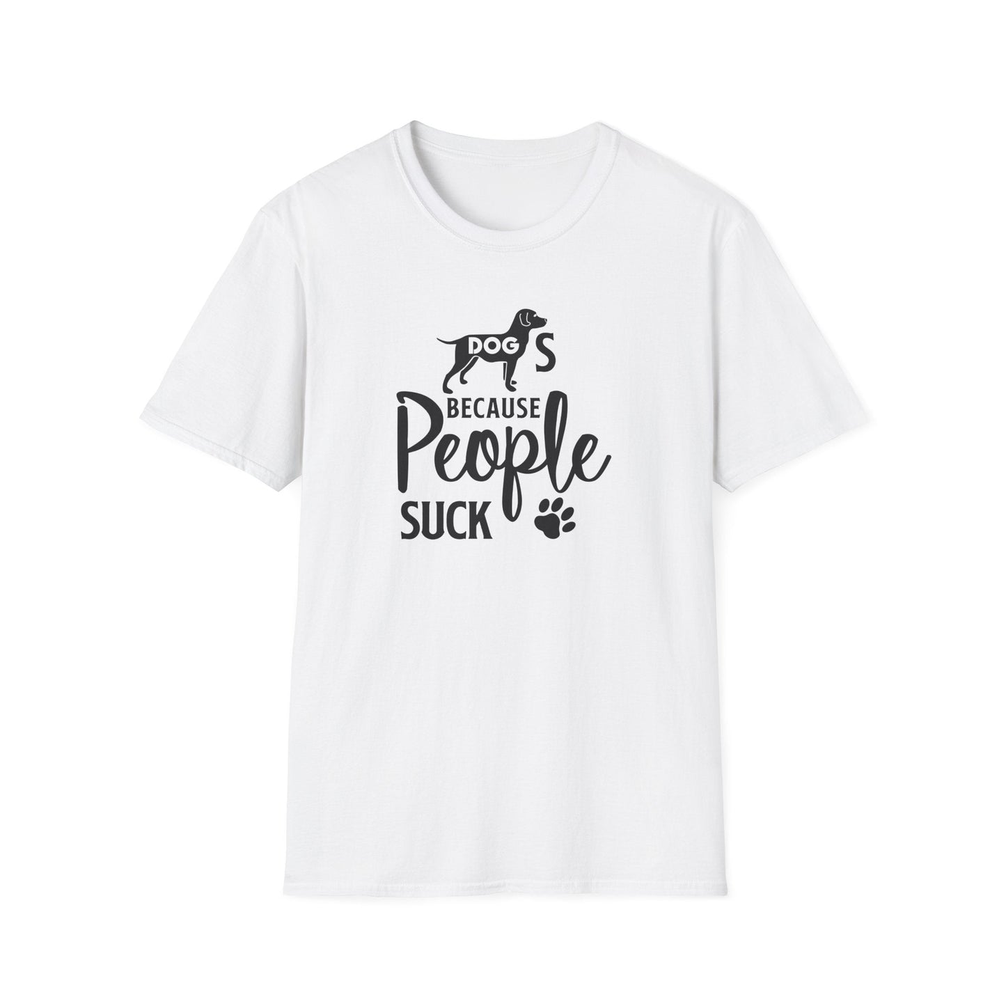 Dog Slogan T Shirts With Funny Quotes Unisex Softstyle Tee Gildan 64000 100 Percent Ring Spun Cotton