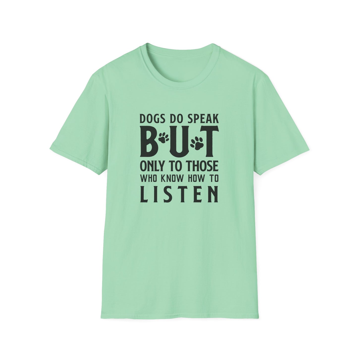 Dog Lover Unisex Cotton T-Shirt — Gildan Softstyle 64000 Dogs Do Speak But Only to Those Who Know How to Listen
