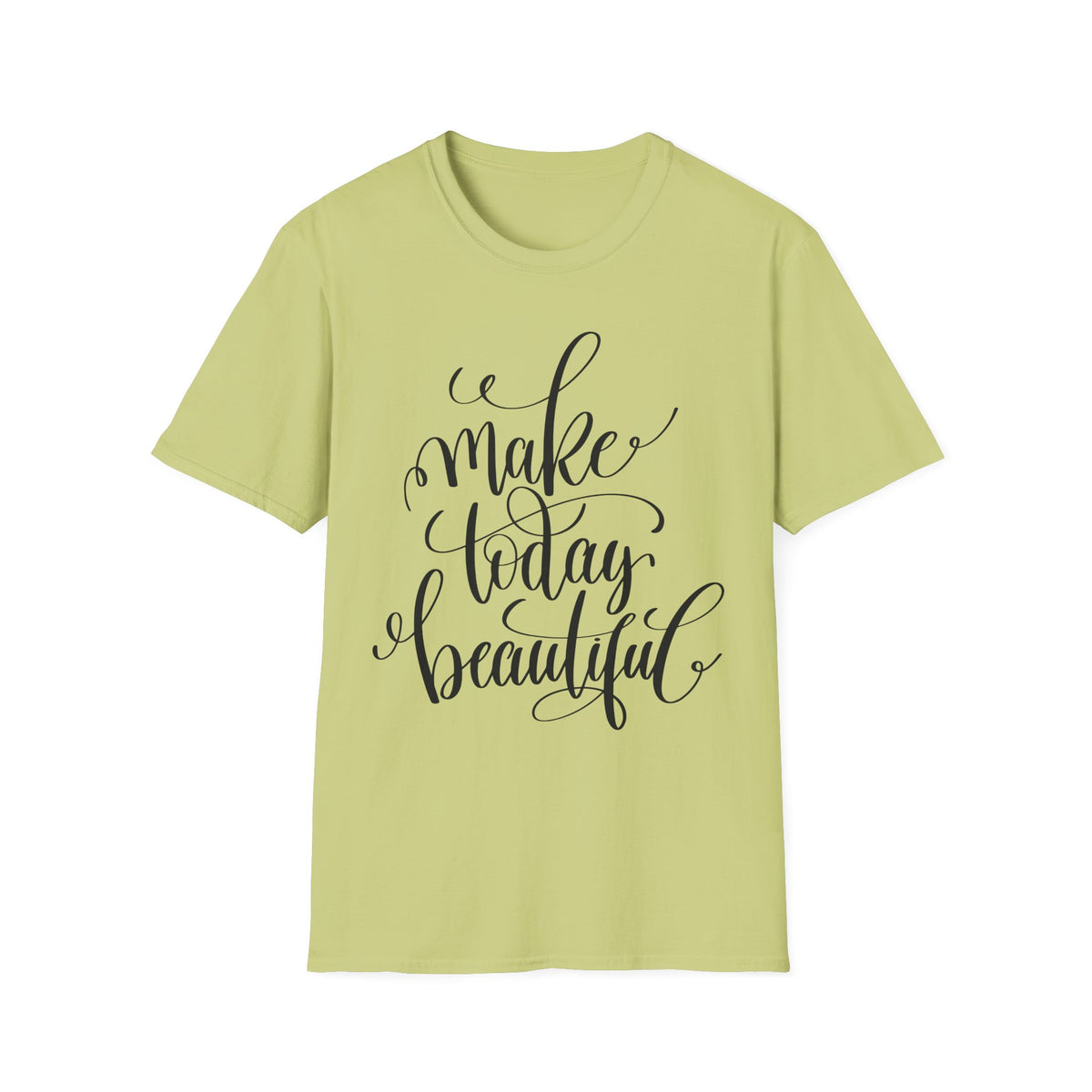 Make Today Beautiful Graphic Unisex Cotton Short Sleeves T-Shirt