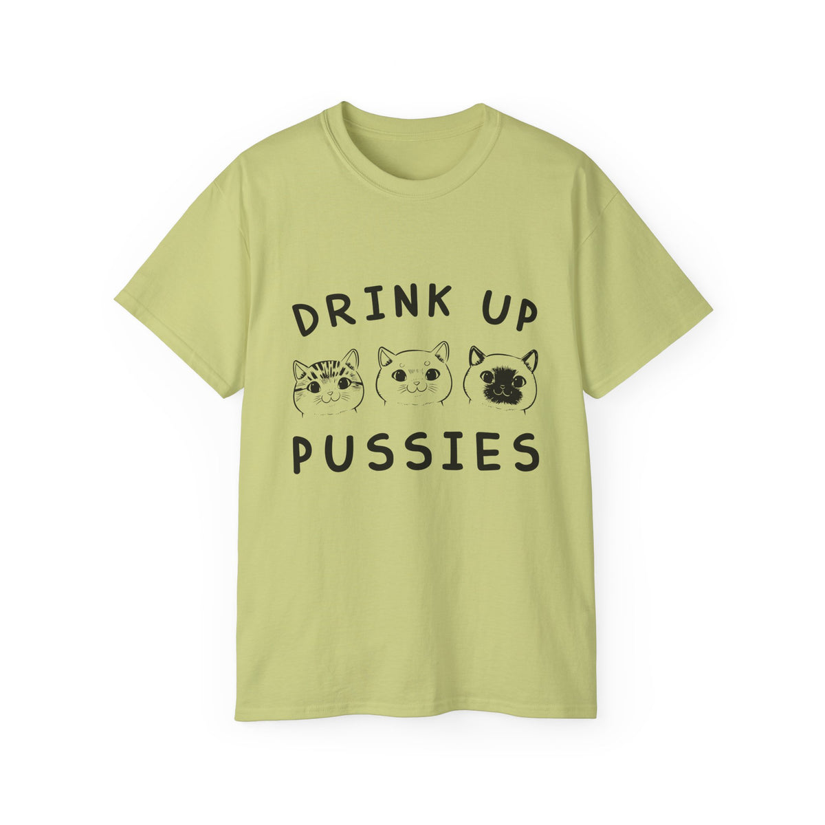 Drink Up Pussies Tee | Cat Faces Graphic Shirt, Funny Cat Slogan