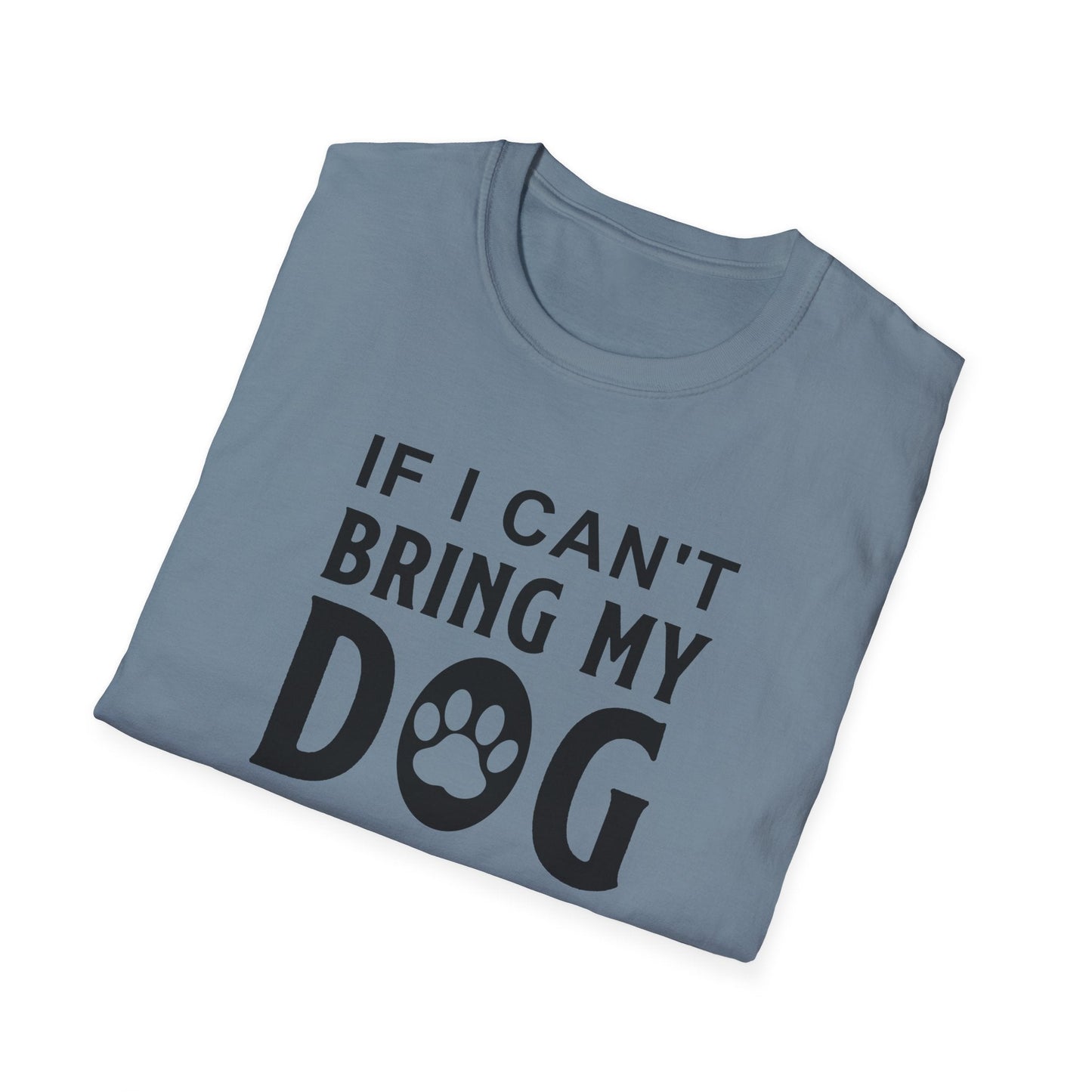 Dog Slogan T Shirts With Funny Quotes Unisex Softstyle Tee Gildan 64000 100 Percent Ring Spun Cotton