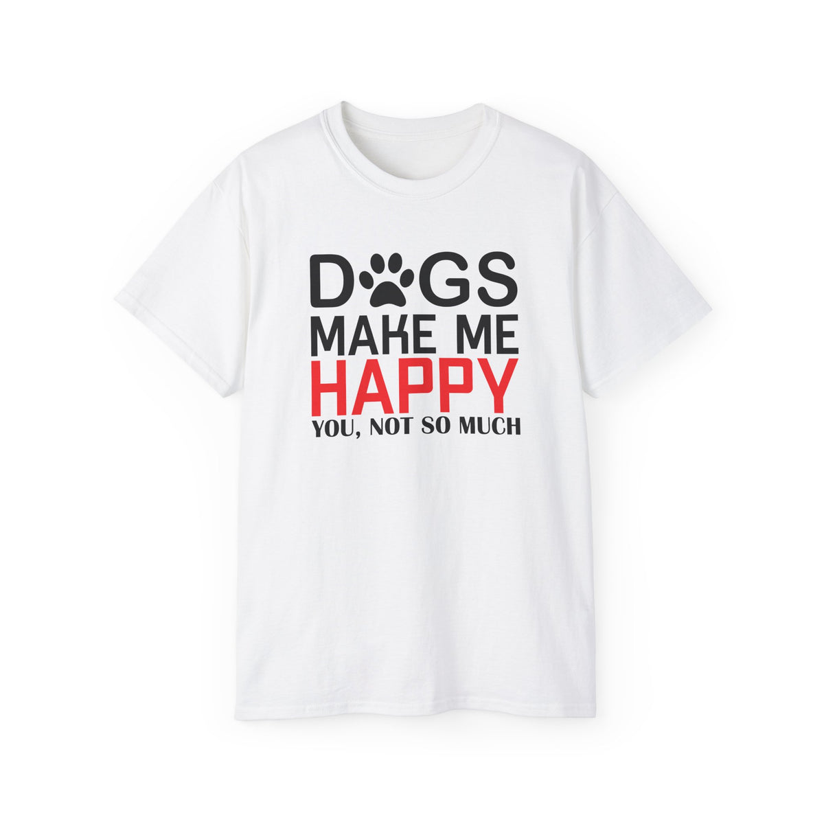 Dogs Make Me Happy T-Shirt | Funny Paw Print Text Tee