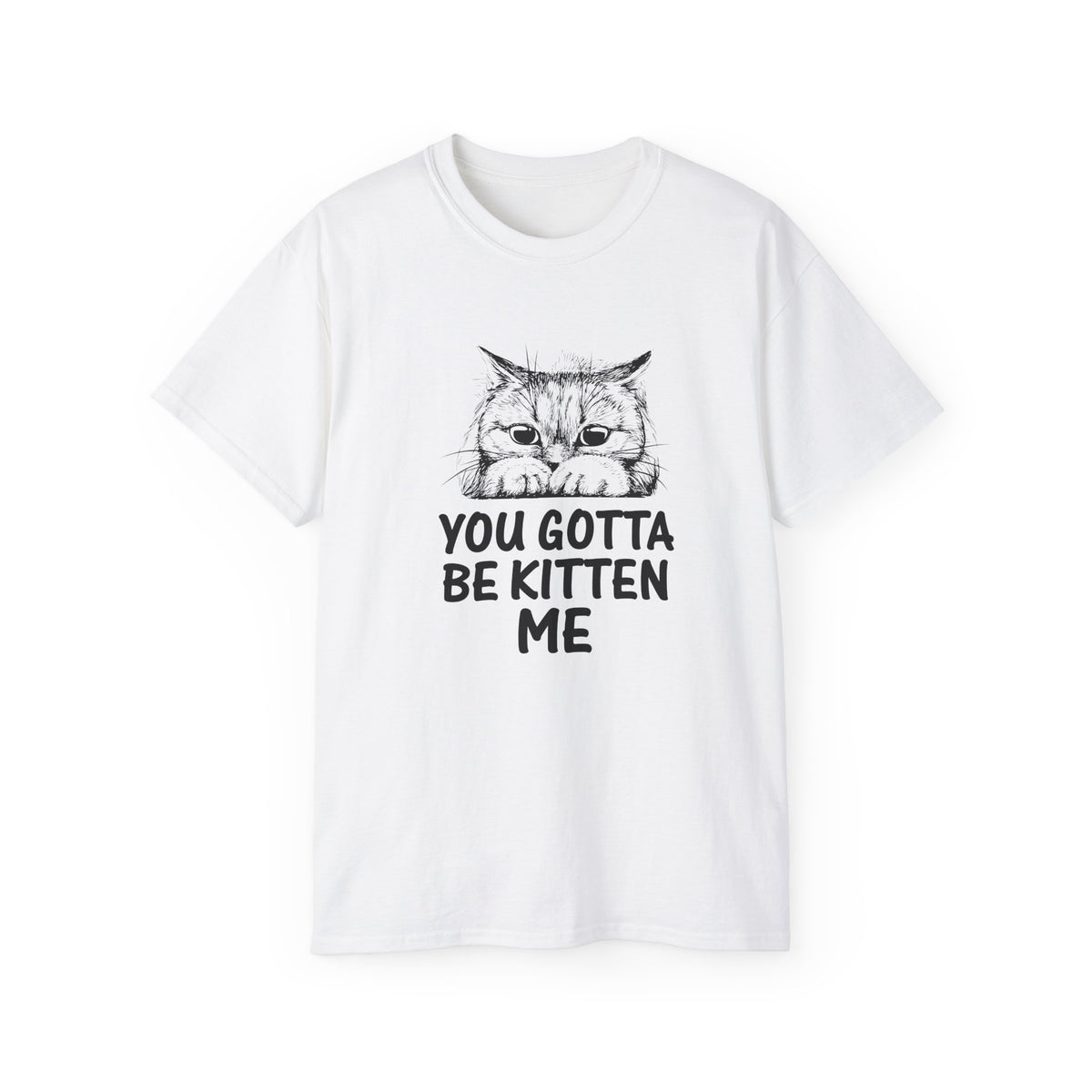 You Gotta Be Kitten Me Cat Illustration Tee | Funny Cat Shirt, Cute Kitten Design