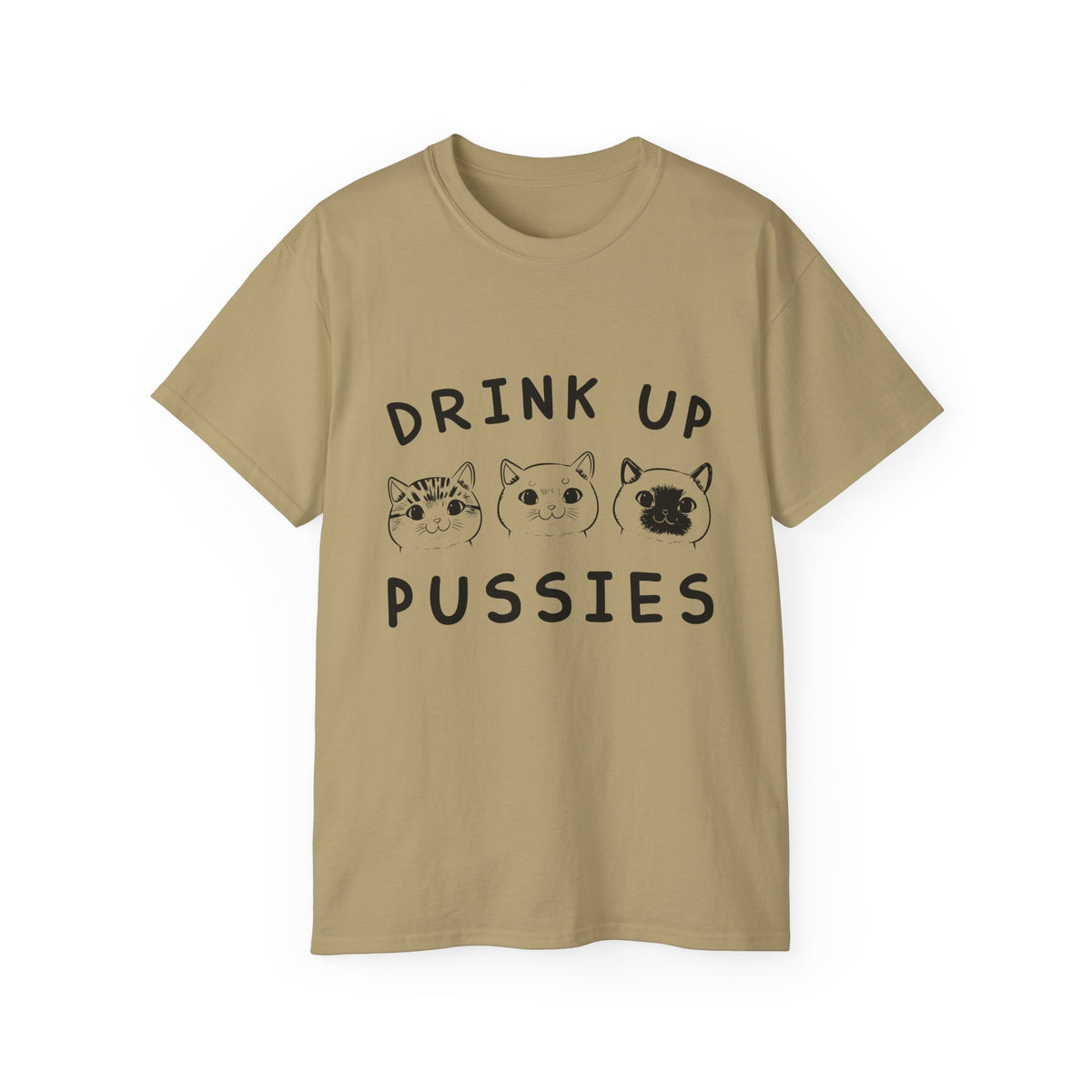 Drink Up Pussies Tee | Cat Faces Graphic Shirt, Funny Cat Slogan