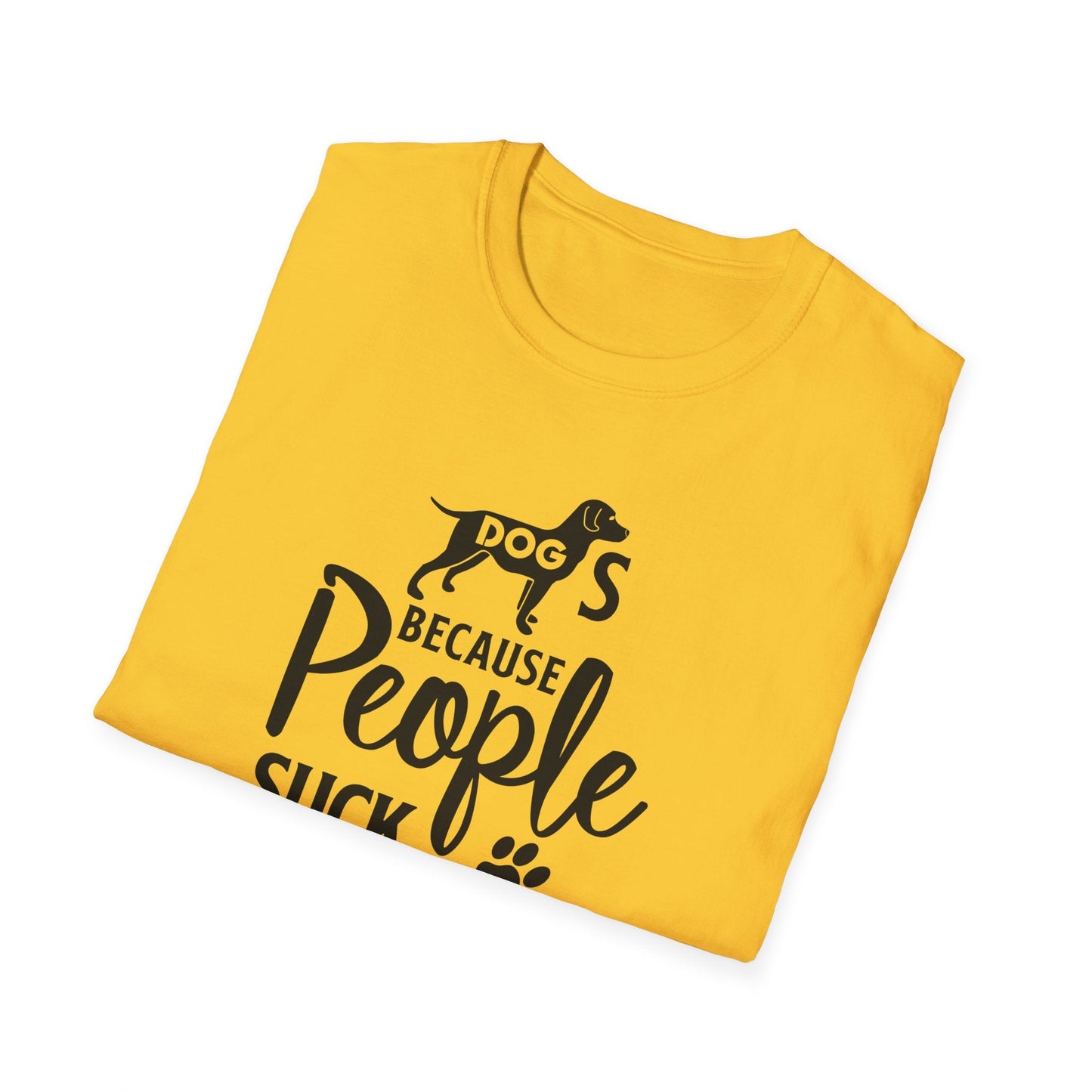 Dog Slogan T Shirts With Funny Quotes Unisex Softstyle Tee Gildan 64000 100 Percent Ring Spun Cotton
