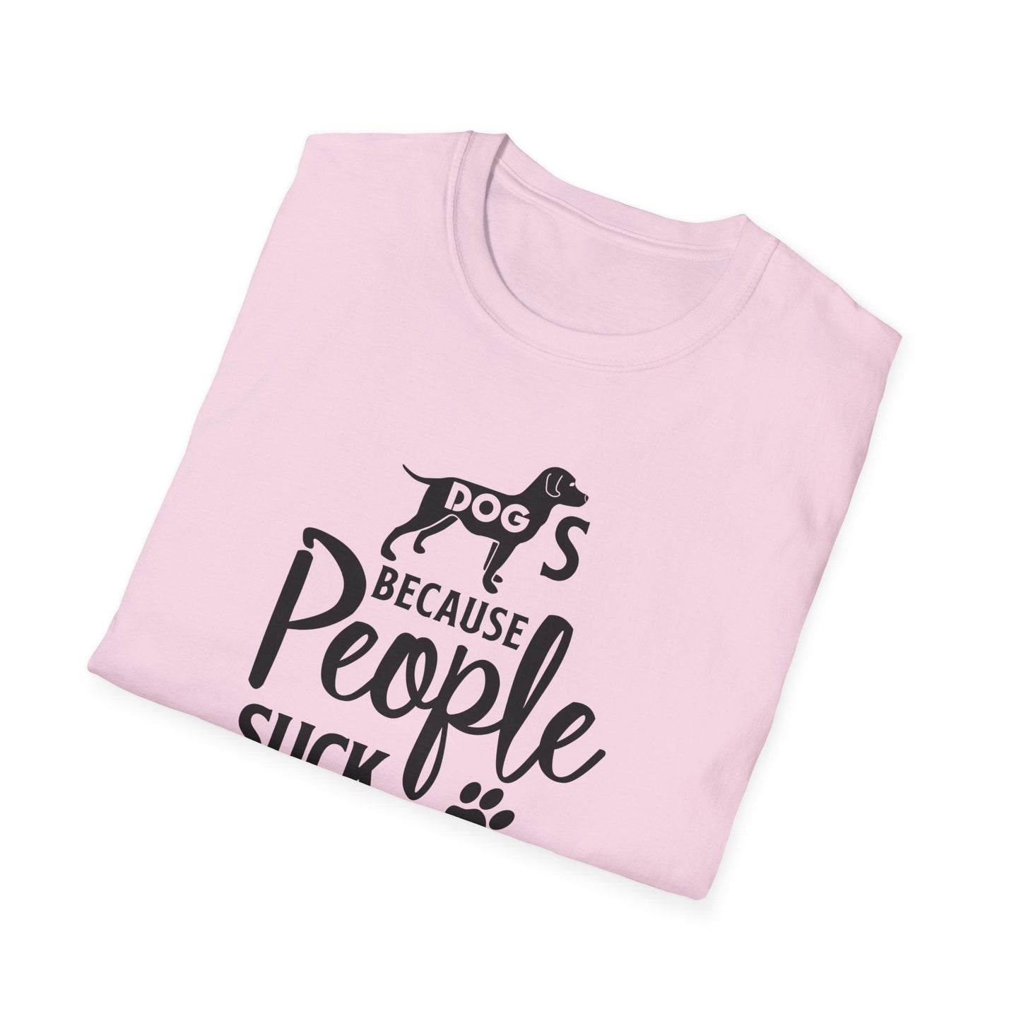 Dog Slogan T Shirts With Funny Quotes Unisex Softstyle Tee Gildan 64000 100 Percent Ring Spun Cotton