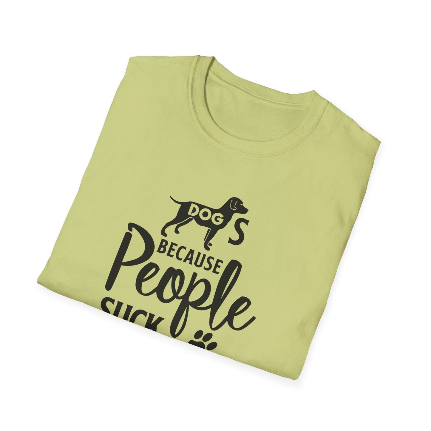 Dog Slogan T Shirts With Funny Quotes Unisex Softstyle Tee Gildan 64000 100 Percent Ring Spun Cotton