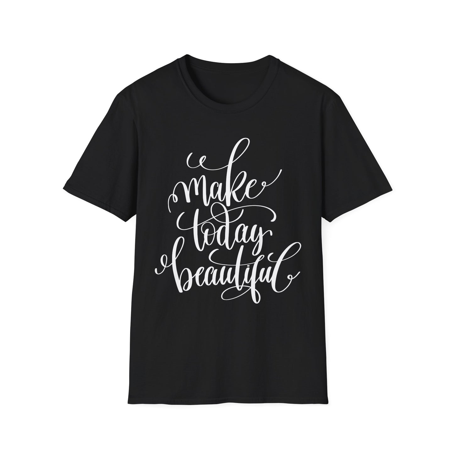 Make Today Beautiful Graphic Unisex Cotton Short Sleeves T-Shirt