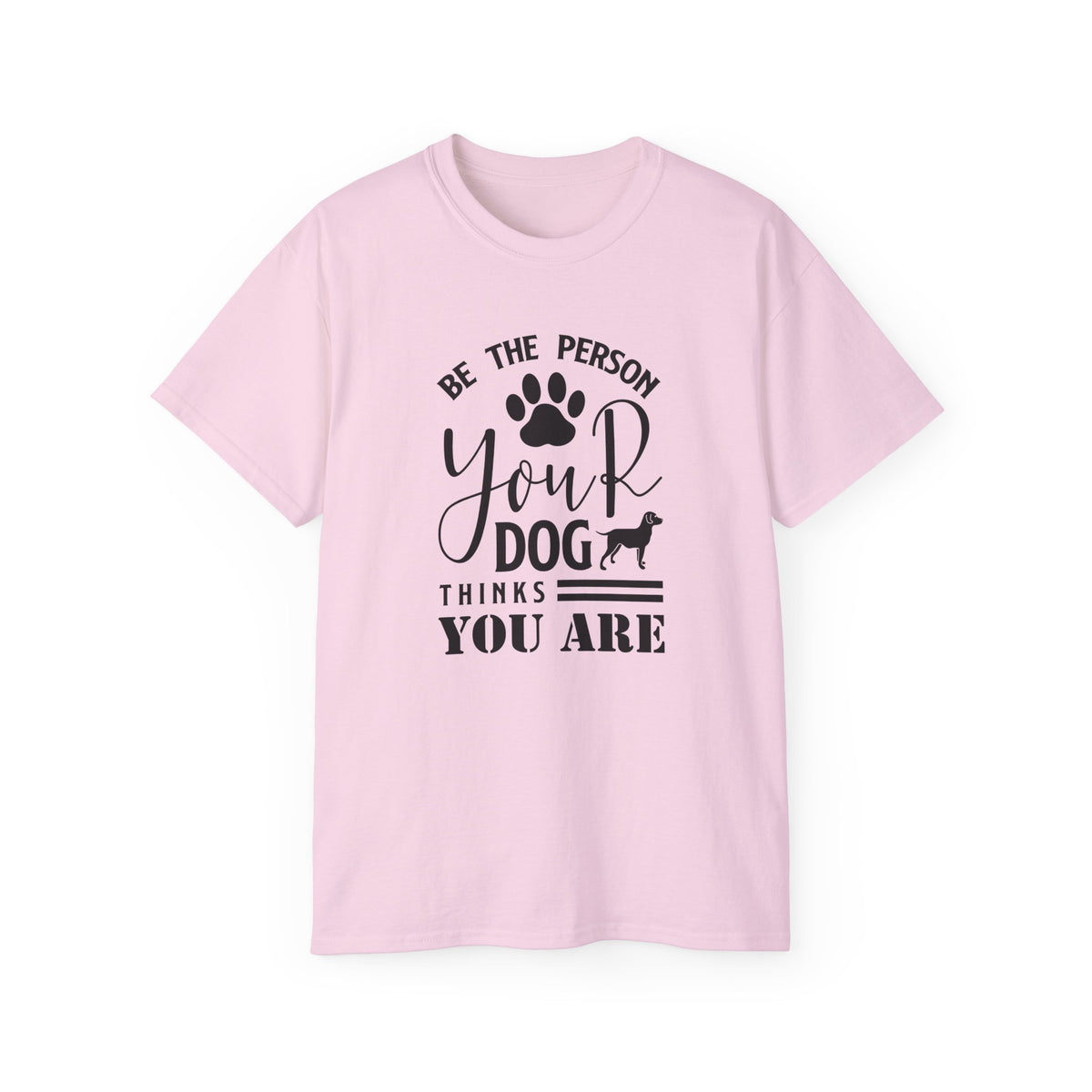 Be the Person Your Dog Thinks You Are T-Shirt | Paw Print Dog Lover Tee