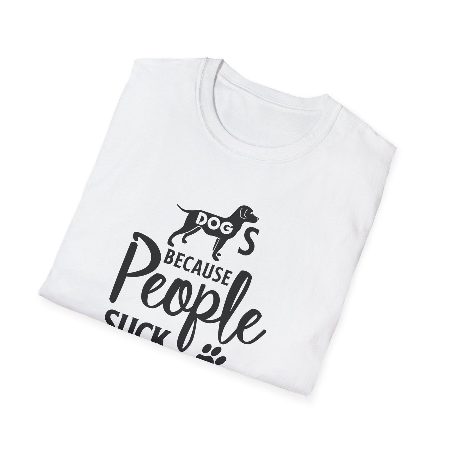 Dog Slogan T Shirts With Funny Quotes Unisex Softstyle Tee Gildan 64000 100 Percent Ring Spun Cotton