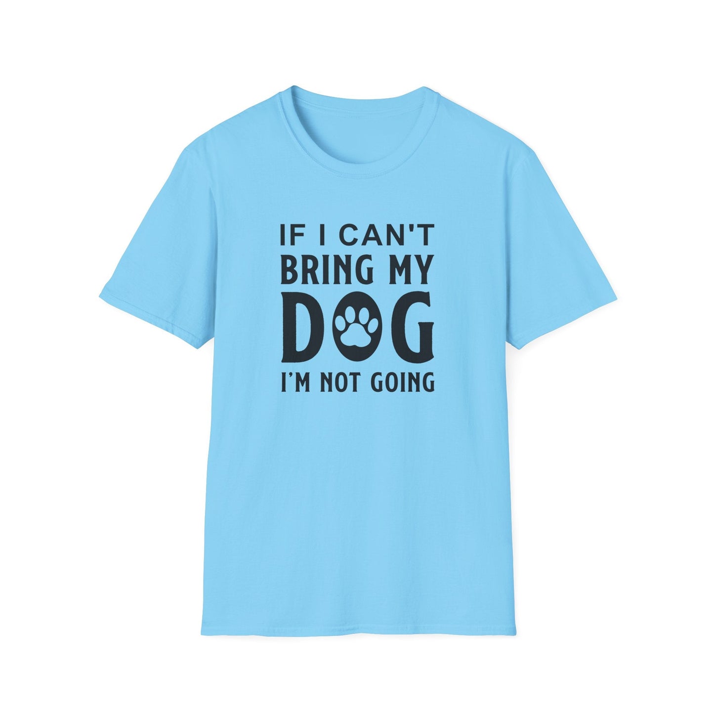 Dog Slogan T Shirts With Funny Quotes Unisex Softstyle Tee Gildan 64000 100 Percent Ring Spun Cotton