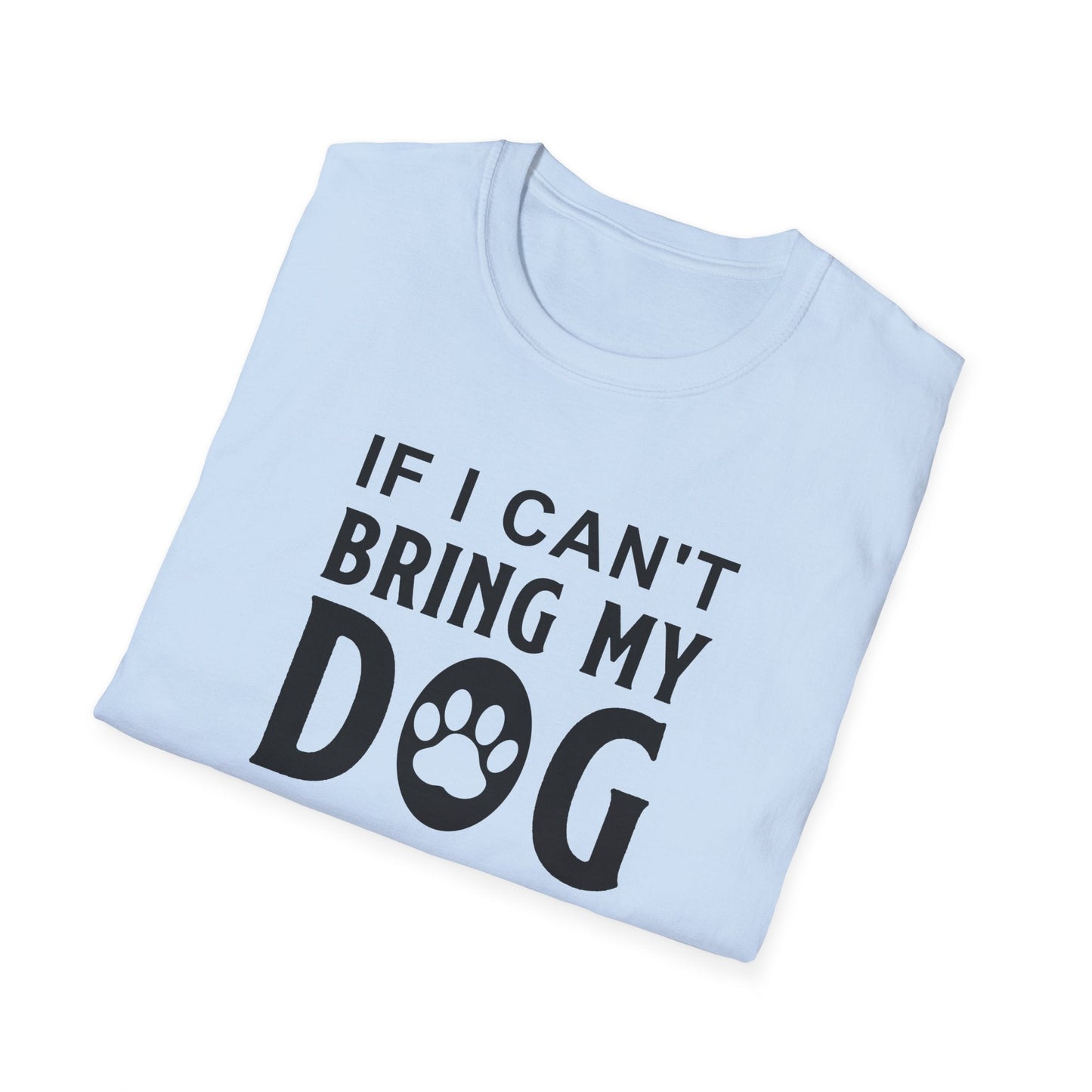Dog Slogan T Shirts With Funny Quotes Unisex Softstyle Tee Gildan 64000 100 Percent Ring Spun Cotton