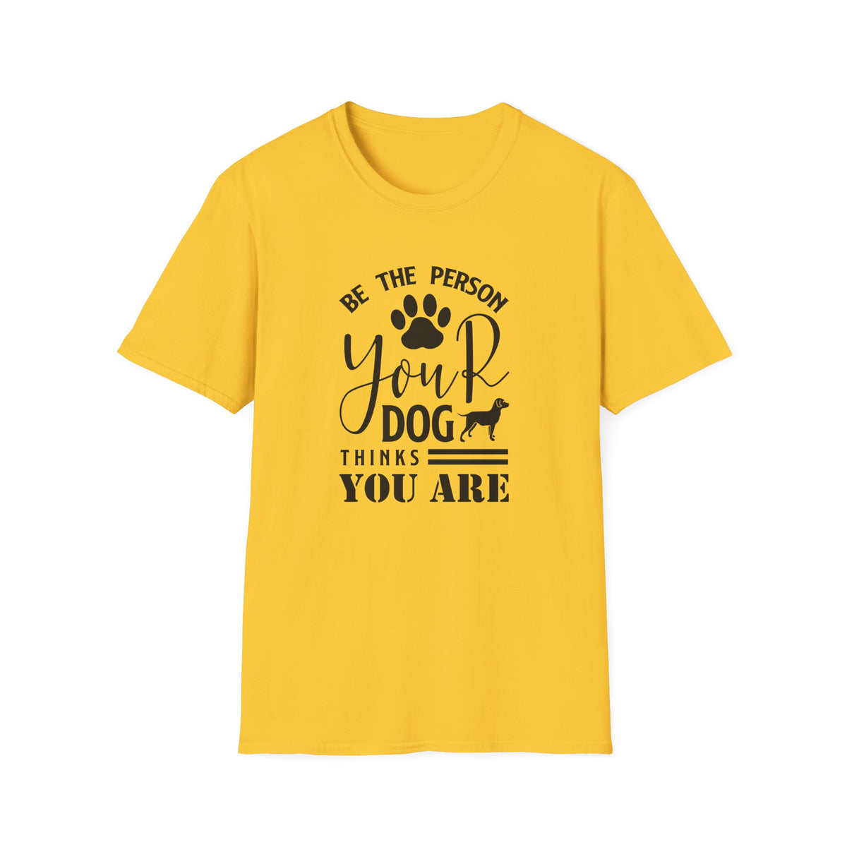 Be The Person Your Dog Thinks You Are T-Shirt Unisex Cotton Short Sleeves Funny Dog Lover Tee