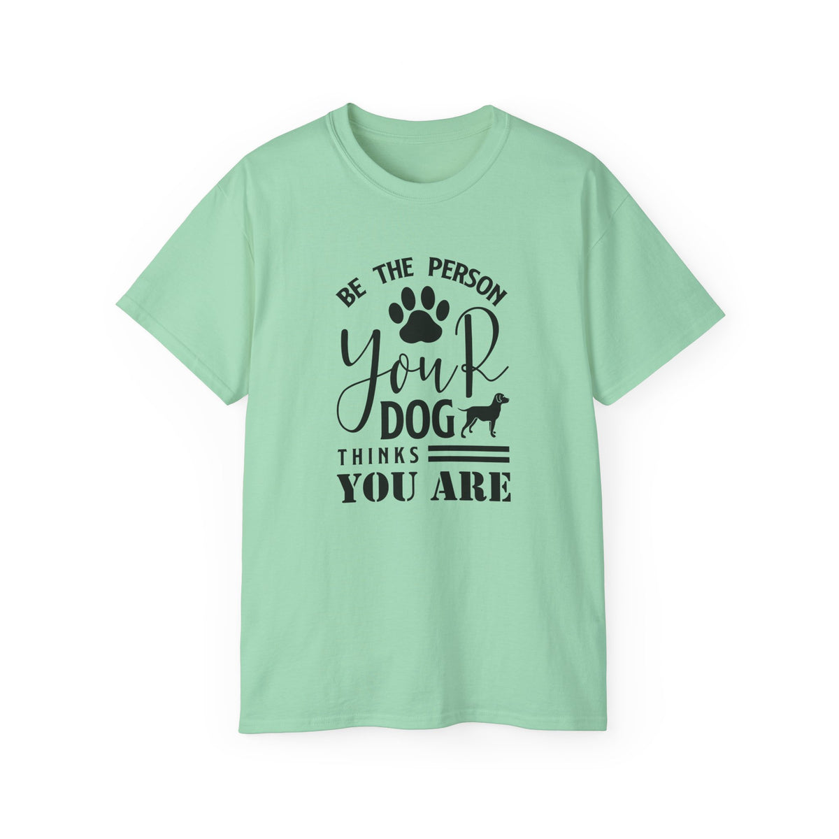 Be the Person Your Dog Thinks You Are T-Shirt | Paw Print Dog Lover Tee