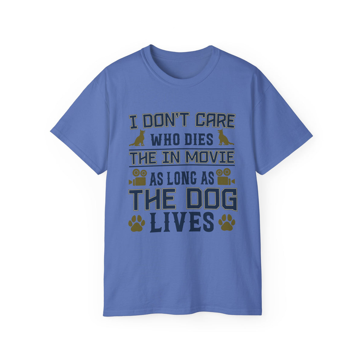 I Don't Care Who Dies in the Movie As Long As The Dog Lives T-Shirt | Dog Lover Tee
