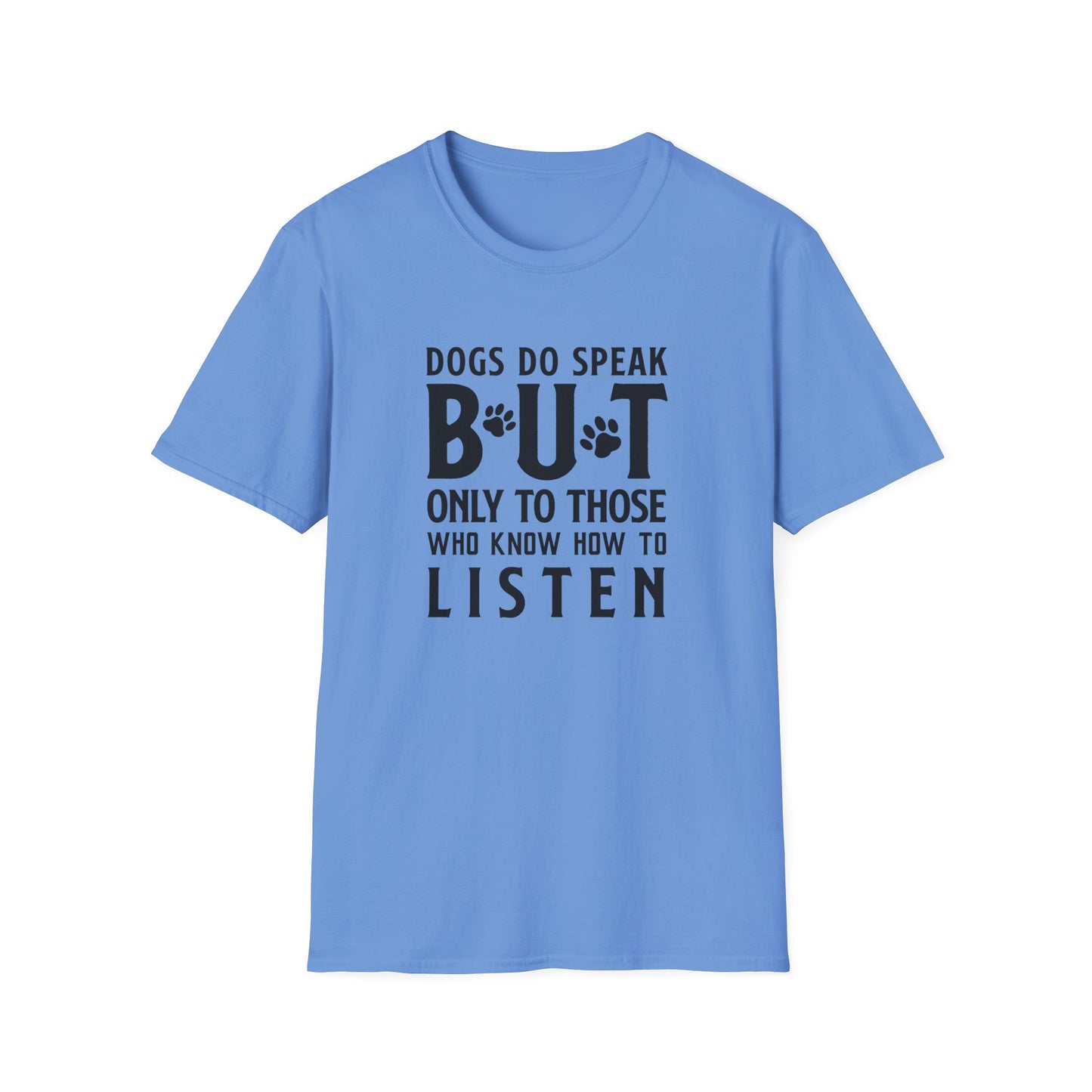 Dog Lover Unisex Cotton T-Shirt — Gildan Softstyle 64000 Dogs Do Speak But Only to Those Who Know How to Listen