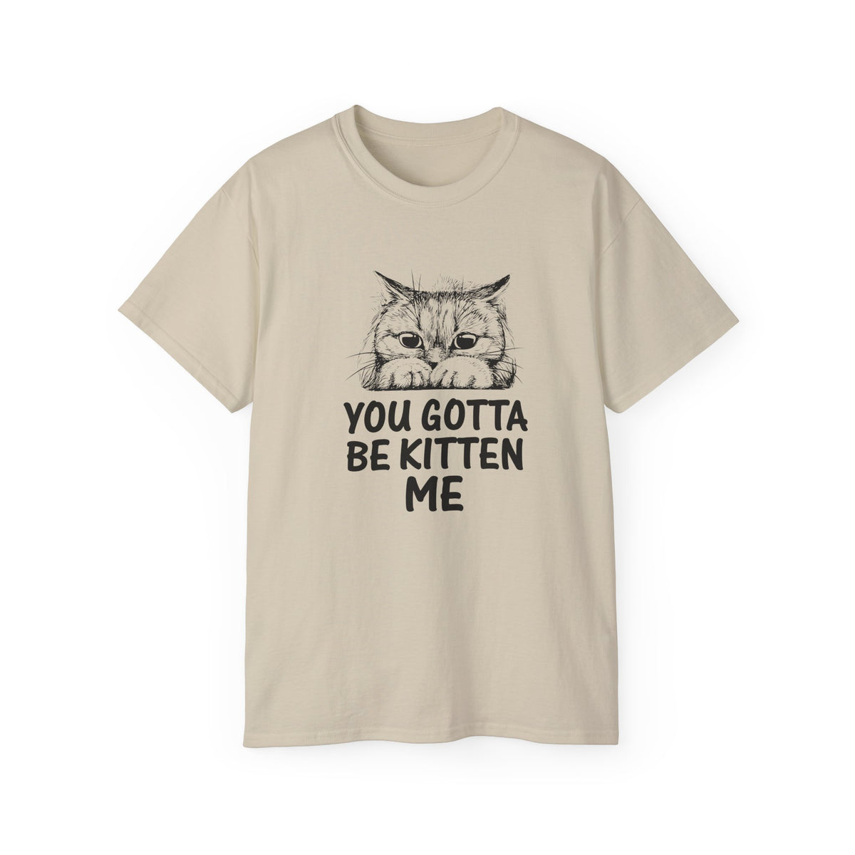 You Gotta Be Kitten Me Cat Illustration Tee | Funny Cat Shirt, Cute Kitten Design