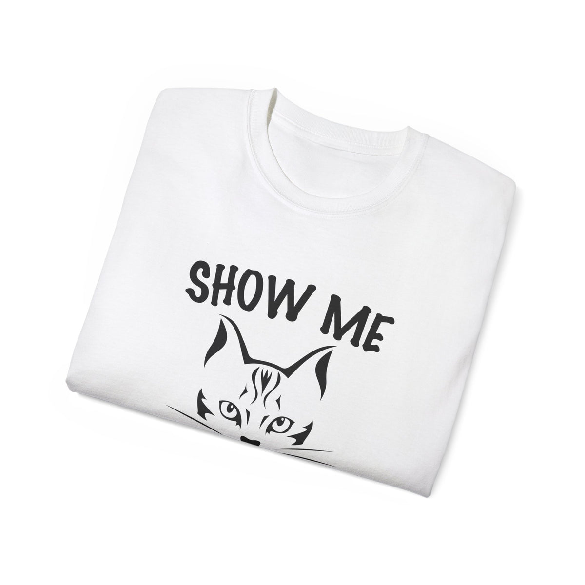 Show Me Your Kitties T-Shirt | Cat Face Graphic Tee, Funny Cat Shirt
