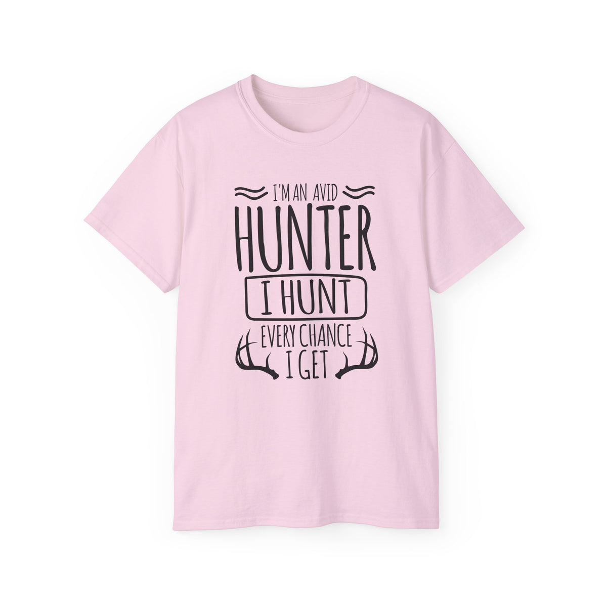 Avid Hunter I Hunt Every Chance I Get T-Shirt | Hunting Antlers Tee
