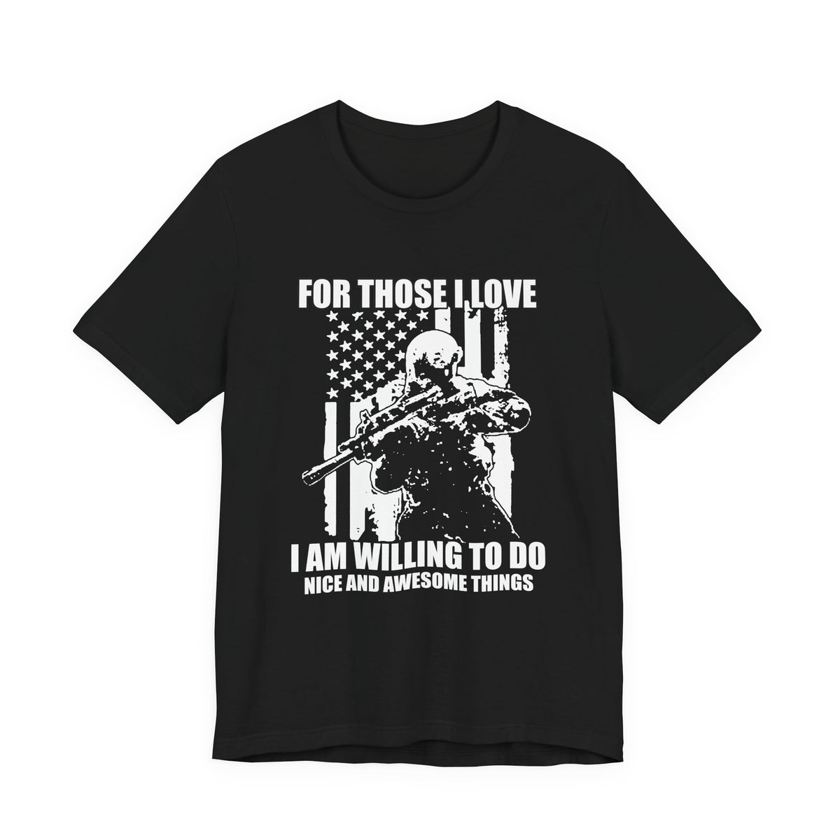 For Those I Love I Am Willing To Do Nice And Awesome Things T-Shirt Armed Soldier Flag Unisex Cotton Tee v50
