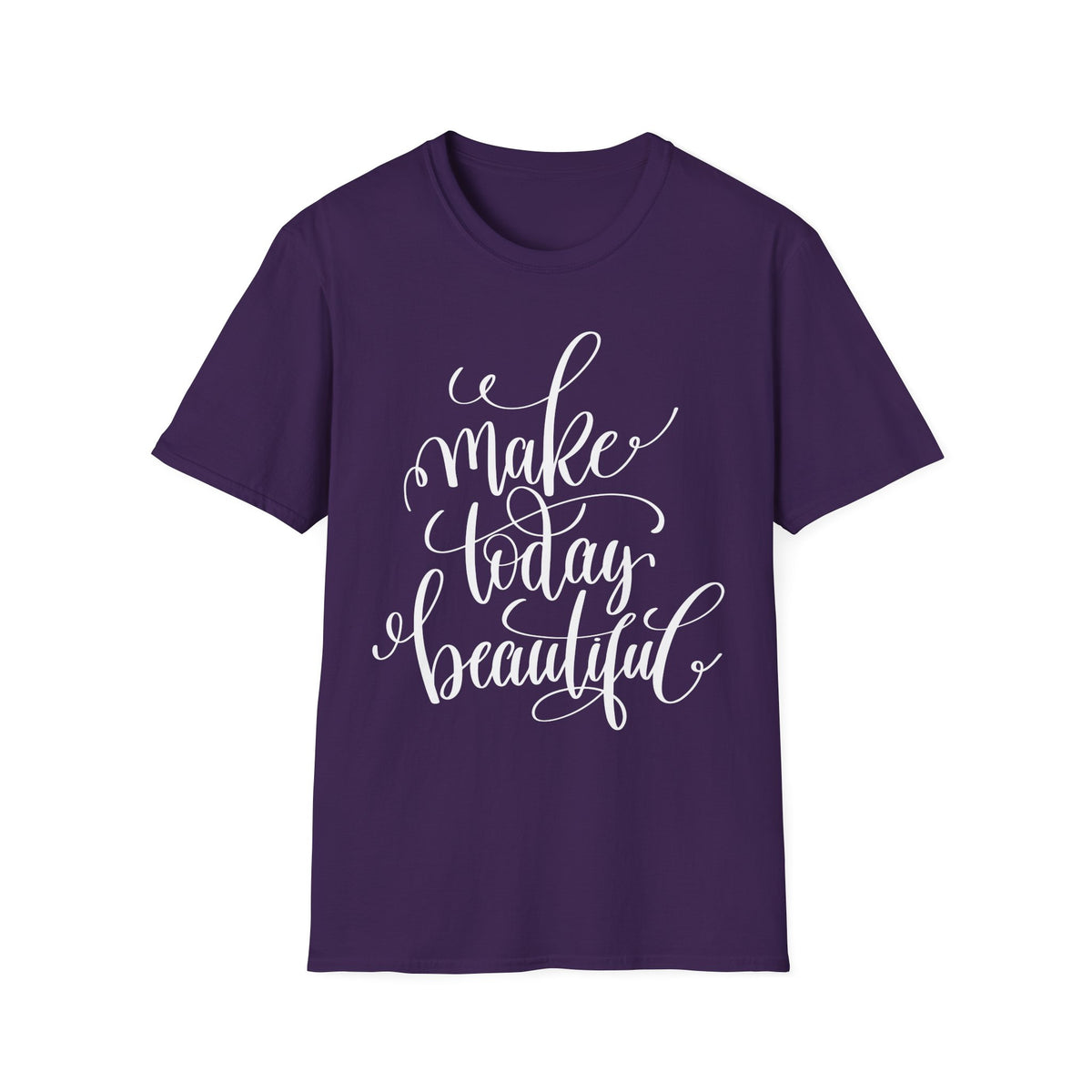 Make Today Beautiful Graphic Unisex Cotton Short Sleeves T-Shirt