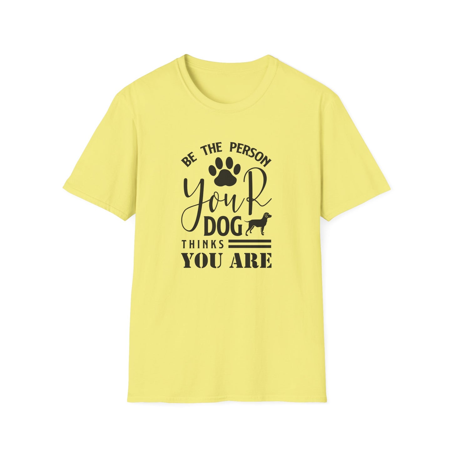 Be The Person Your Dog Thinks You Are T-Shirt Unisex Cotton Short Sleeves Funny Dog Lover Tee