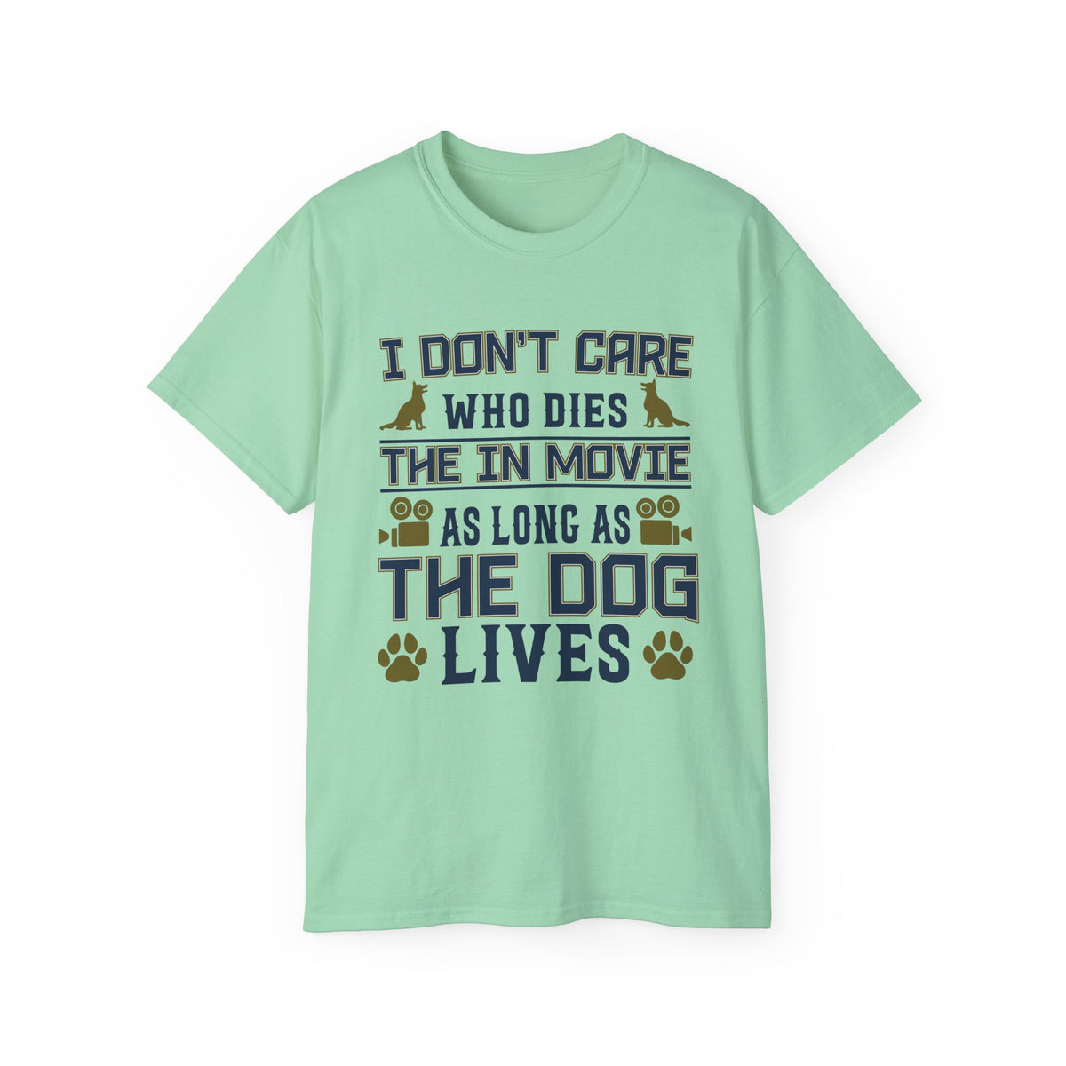 I Don't Care Who Dies in the Movie As Long As The Dog Lives T-Shirt | Dog Lover Tee