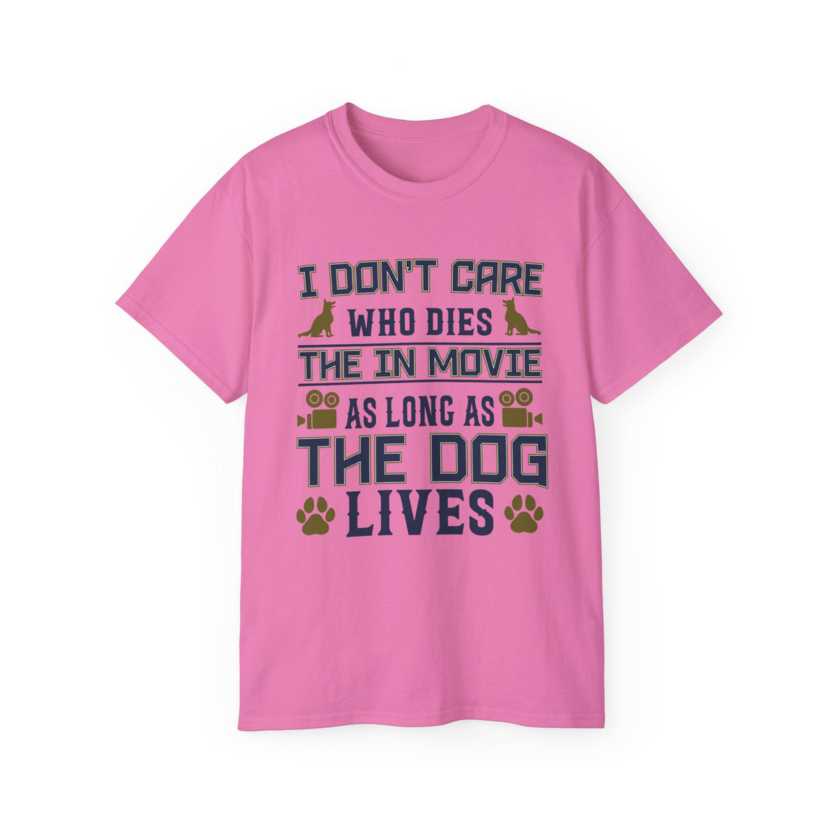 I Don't Care Who Dies in the Movie As Long As The Dog Lives T-Shirt | Dog Lover Tee