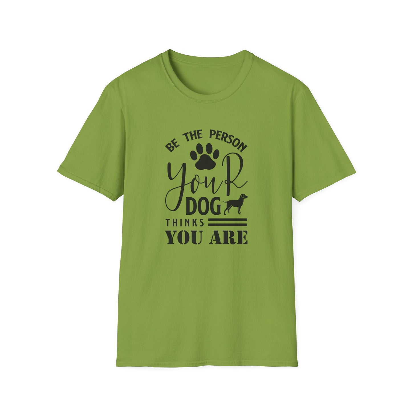 Be The Person Your Dog Thinks You Are T-Shirt Unisex Cotton Short Sleeves Funny Dog Lover Tee