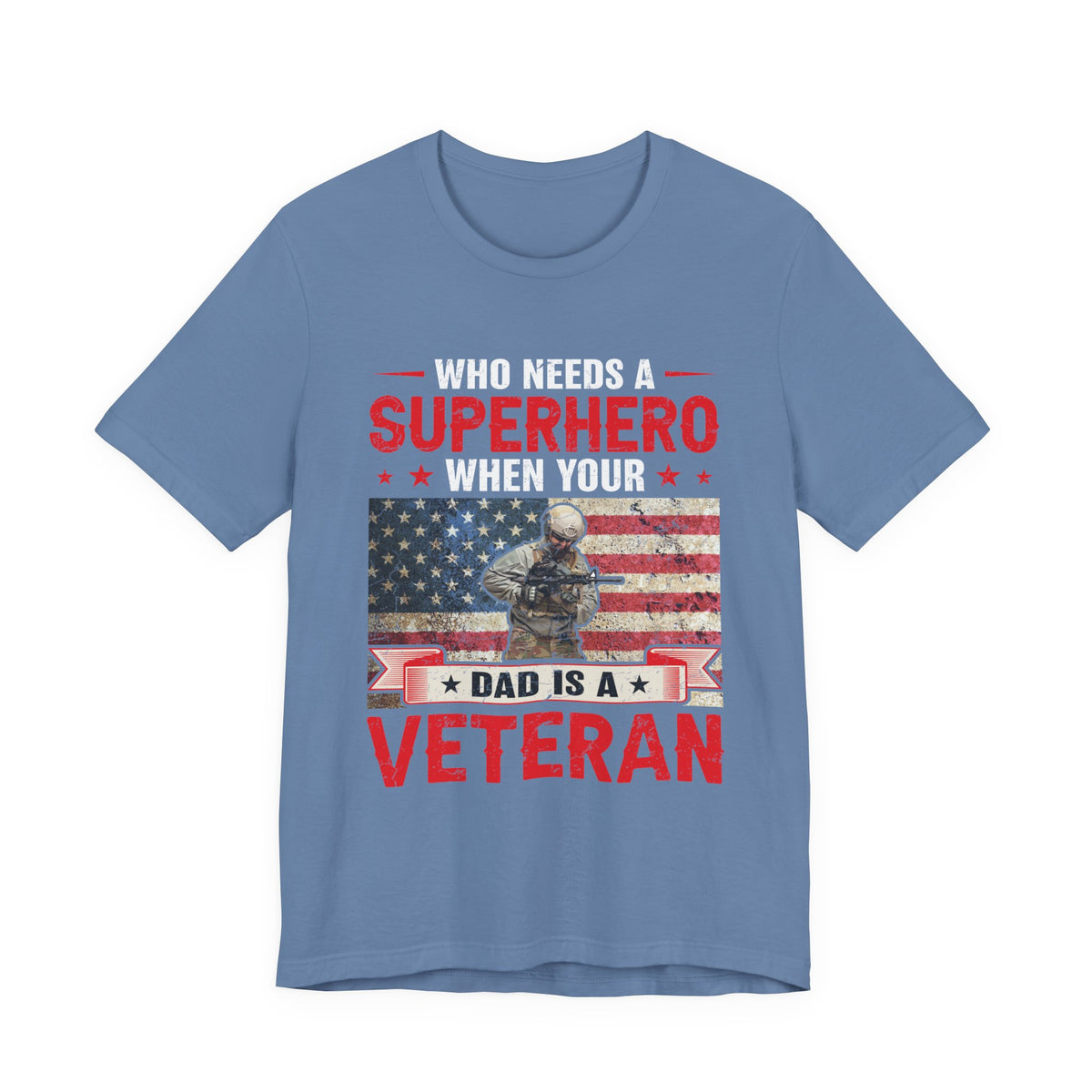 Who Needs a Superhero When Your Dad Is a Veteran T-Shirt American Flag Military Unisex Cotton Tee v43