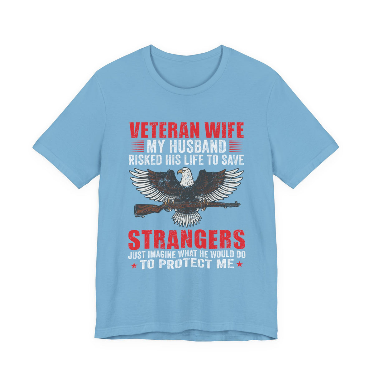 Veteran Wife My Husband Risked His Life To Save Strangers T-Shirt Eagle Rifle Unisex Cotton Tee v40