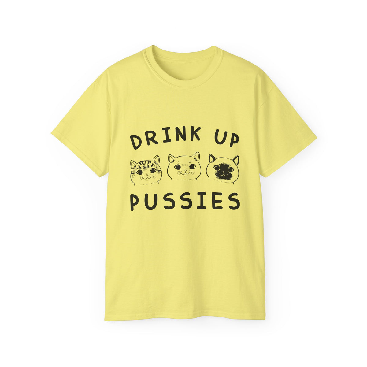 Drink Up Pussies Tee | Cat Faces Graphic Shirt, Funny Cat Slogan