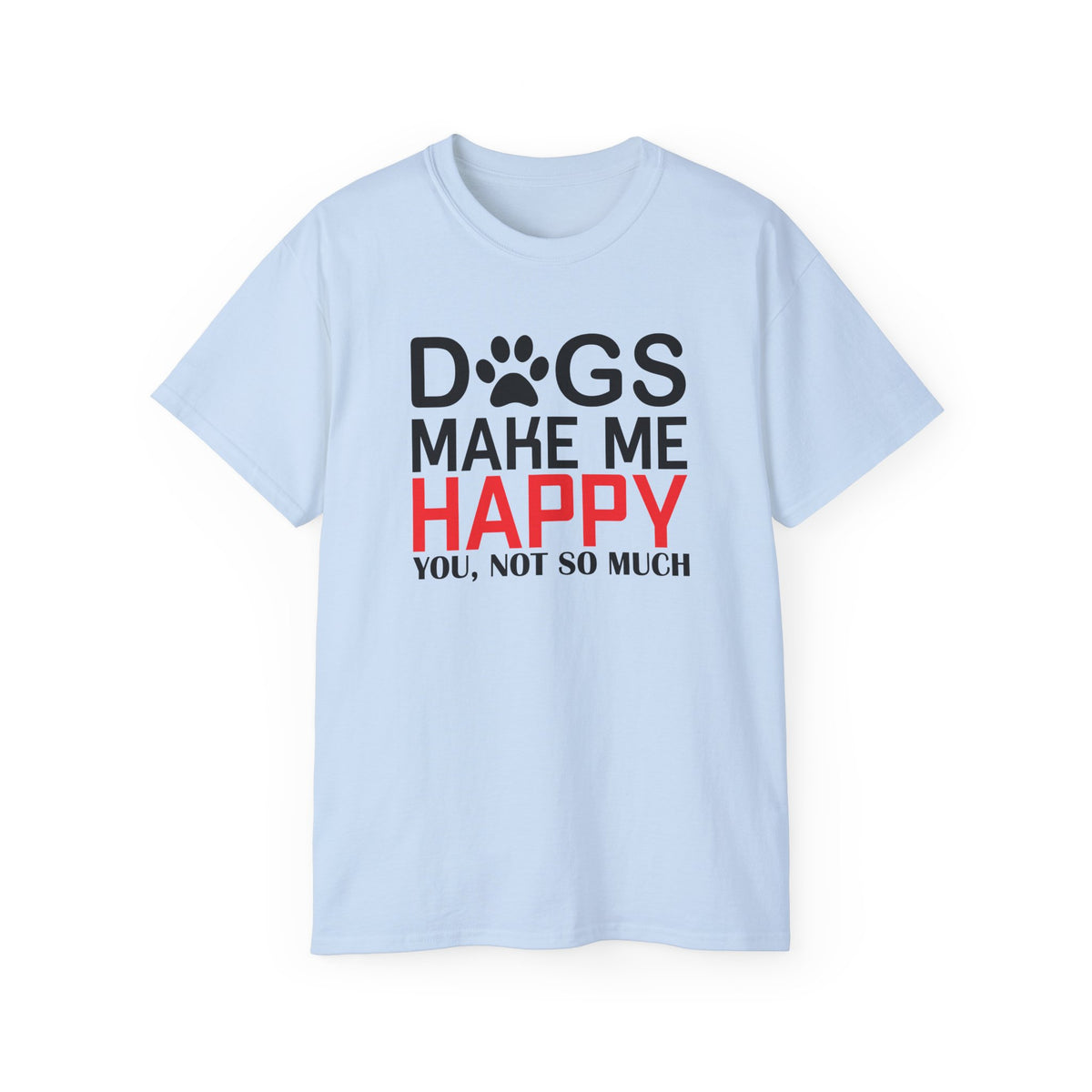 Dogs Make Me Happy T-Shirt | Funny Paw Print Text Tee
