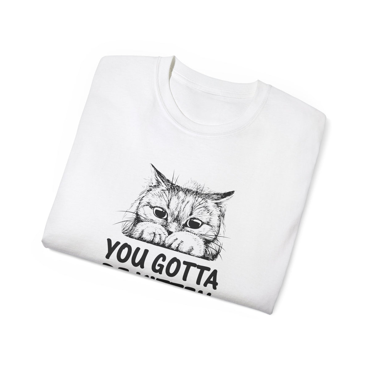 You Gotta Be Kitten Me Cat Illustration Tee | Funny Cat Shirt, Cute Kitten Design