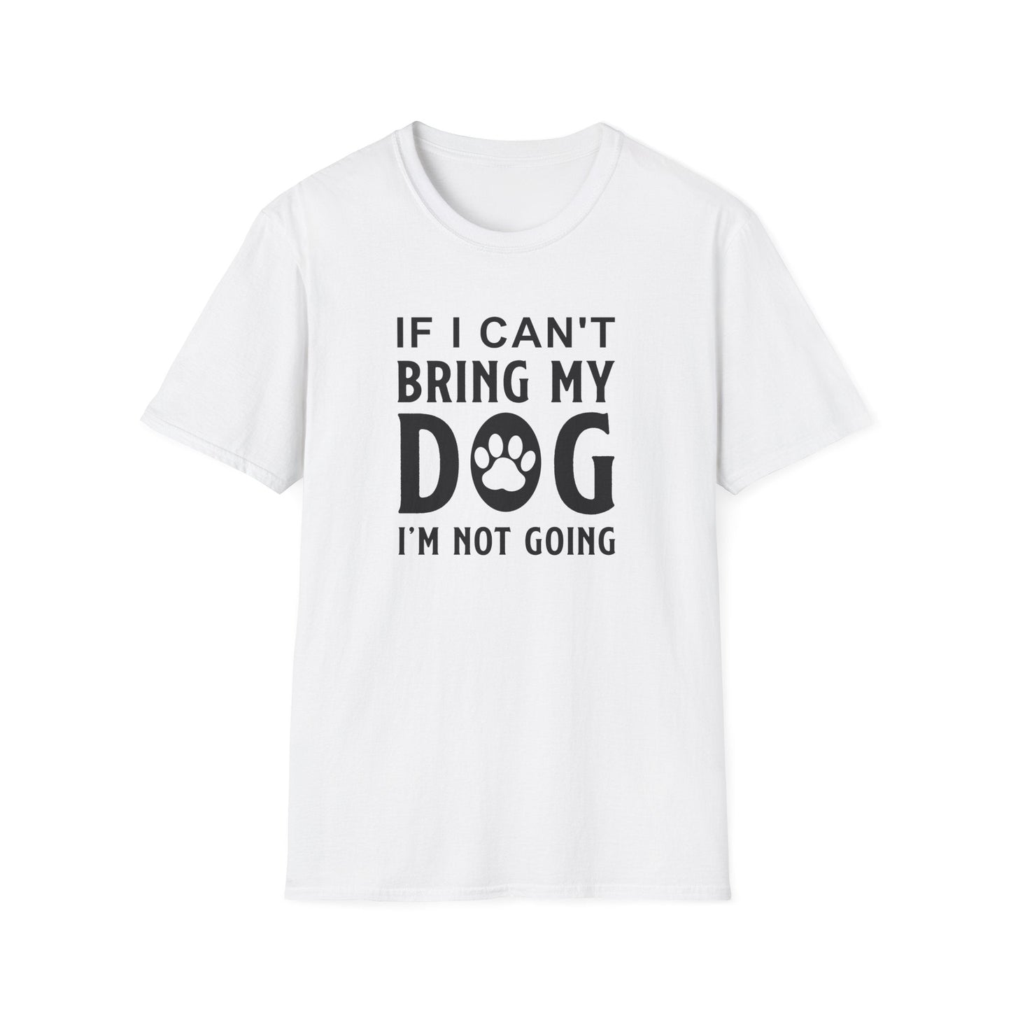 Dog Slogan T Shirts With Funny Quotes Unisex Softstyle Tee Gildan 64000 100 Percent Ring Spun Cotton