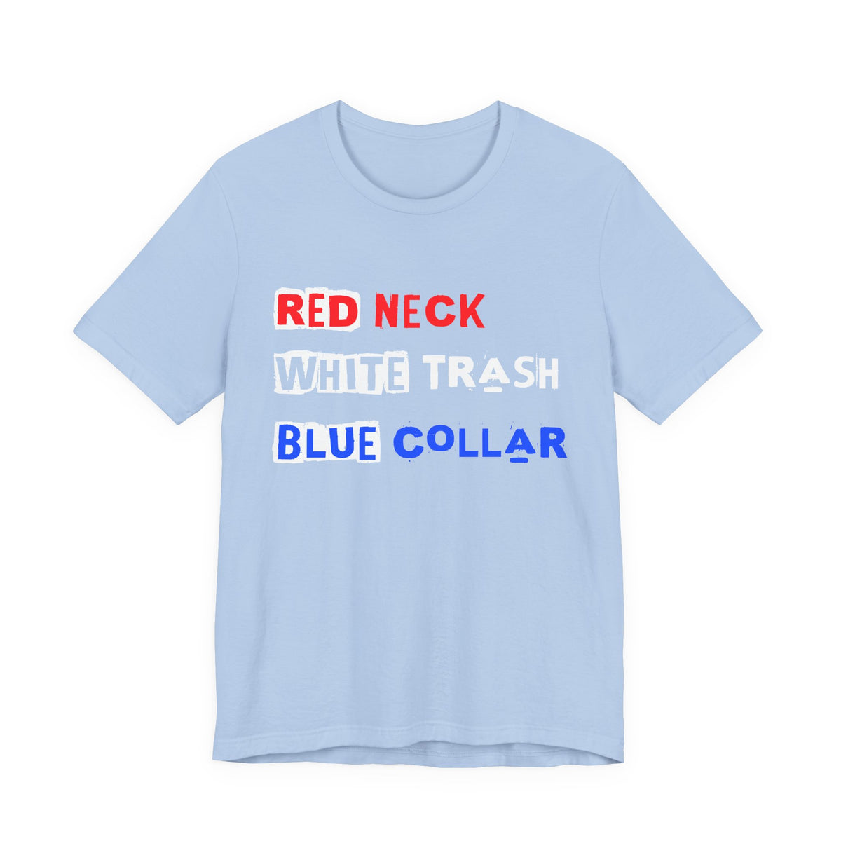 Red Neck White Trash Blue Collar T-Shirt Graphic Patriotic Text Tee Unisex Cotton a7