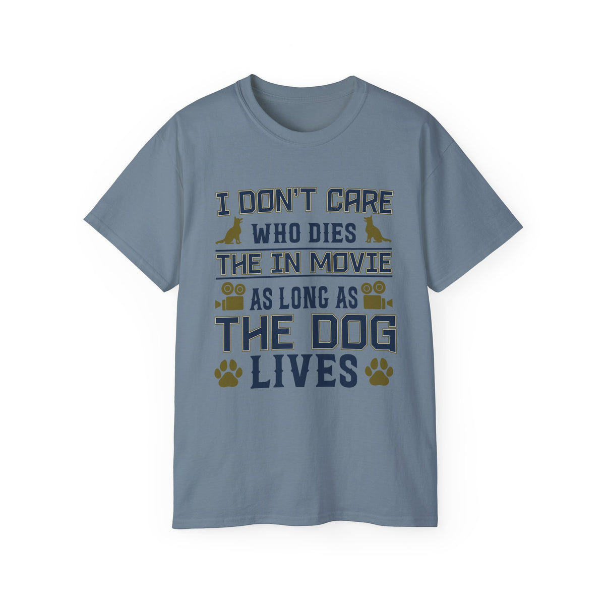 I Don't Care Who Dies in the Movie As Long As The Dog Lives T-Shirt | Dog Lover Tee