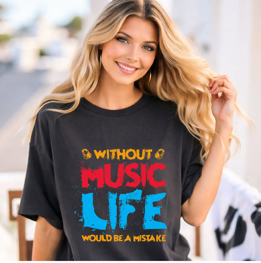 Without Music Life Would Be a Mistake T-Shirt Music Quote Unisex Cotton Tee 032