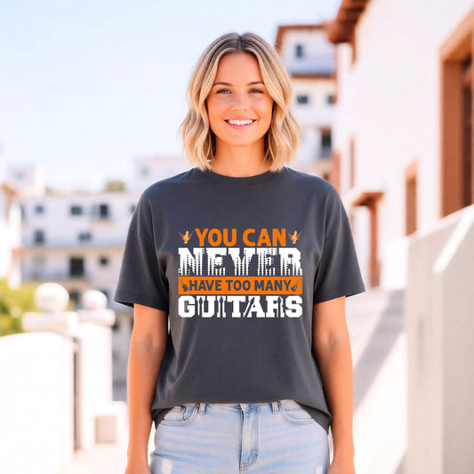 You Can Never Have Too Many Guitars T-Shirt Musician Guitar Unisex Cotton Tee 085