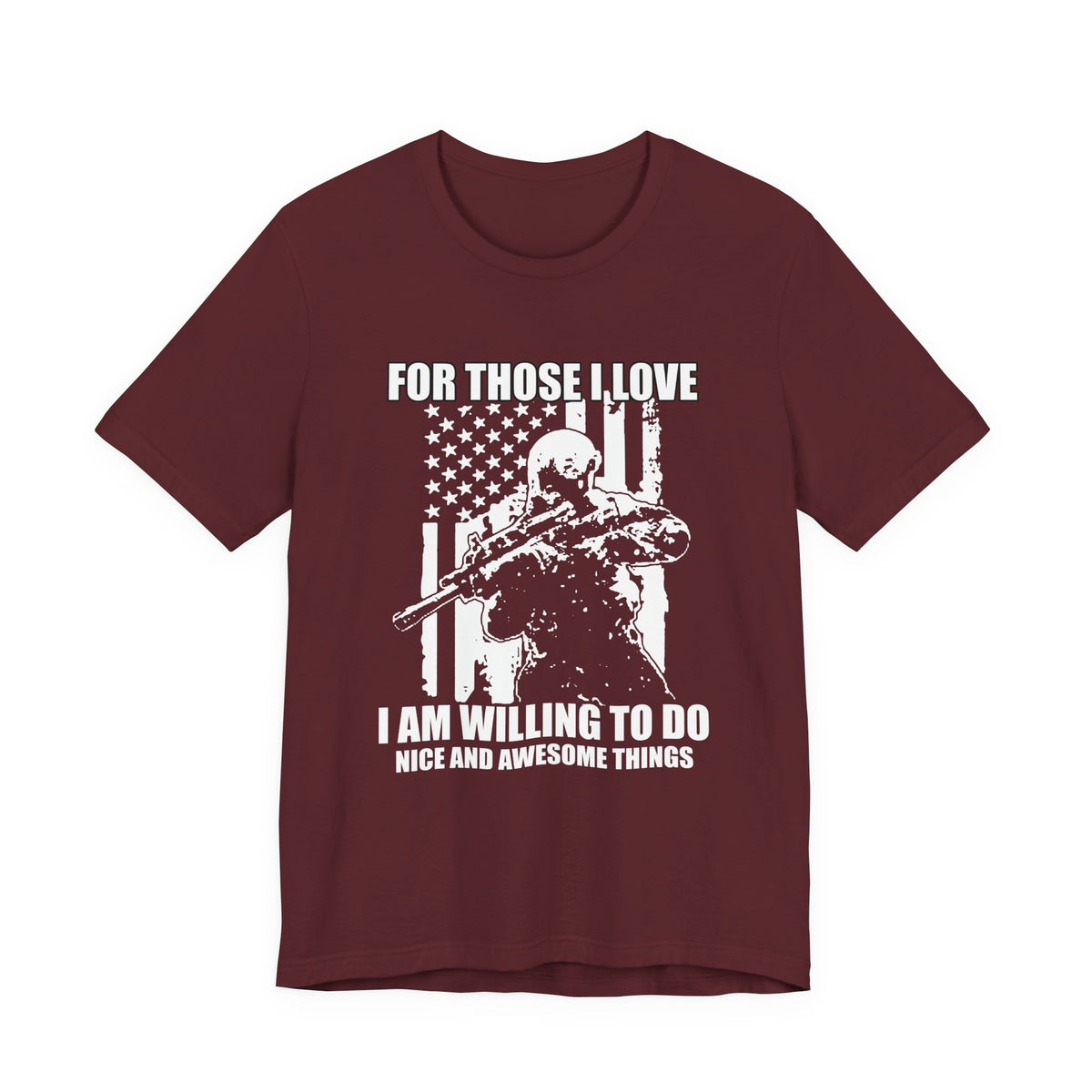 For Those I Love I Am Willing To Do Nice And Awesome Things T-Shirt Armed Soldier Flag Unisex Cotton Tee v50