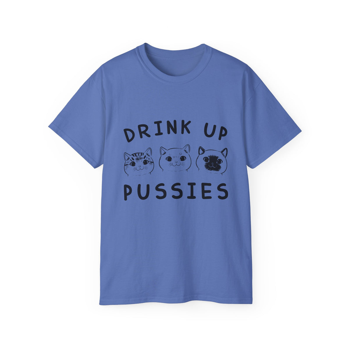 Drink Up Pussies Tee | Cat Faces Graphic Shirt, Funny Cat Slogan