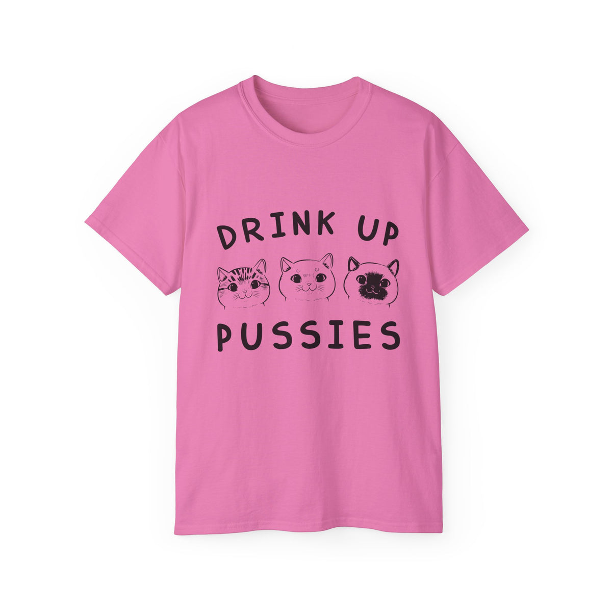 Drink Up Pussies Tee | Cat Faces Graphic Shirt, Funny Cat Slogan