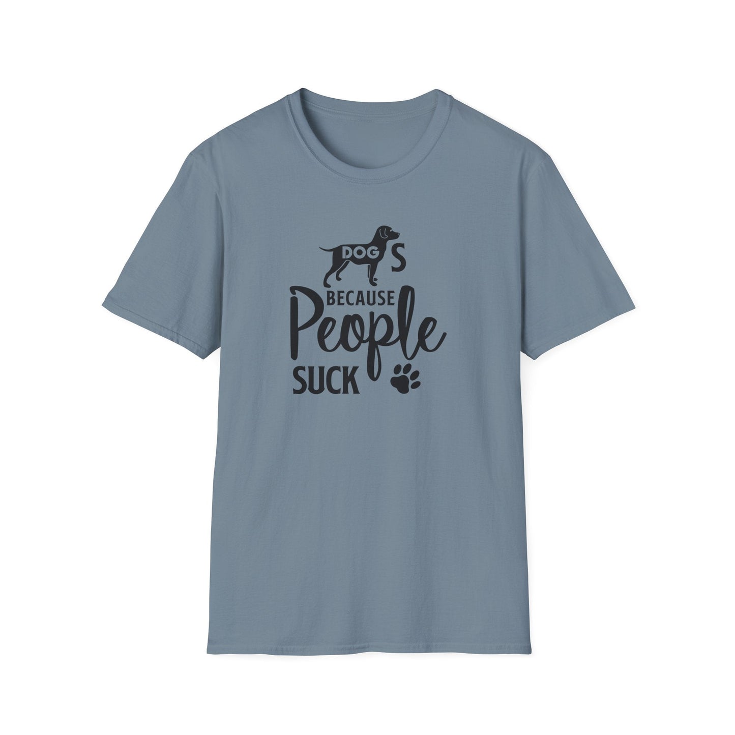 Dog Slogan T Shirts With Funny Quotes Unisex Softstyle Tee Gildan 64000 100 Percent Ring Spun Cotton