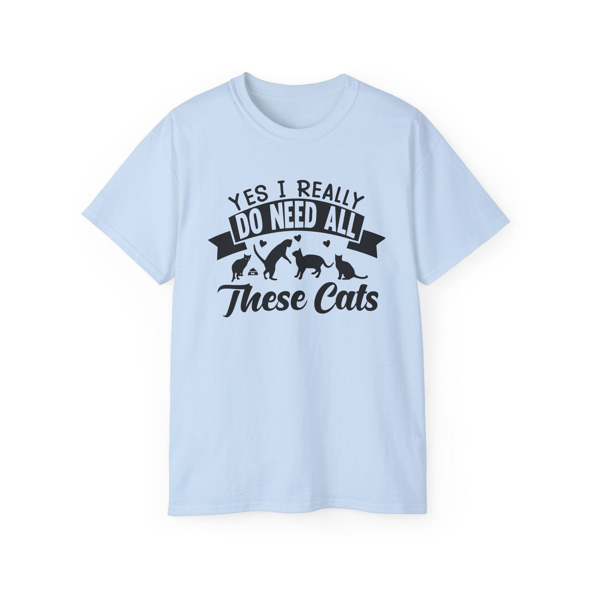 Yes I Really Do Need All These Cats T-Shirt | Cat Lover Tee, Cat Silhouette Design
