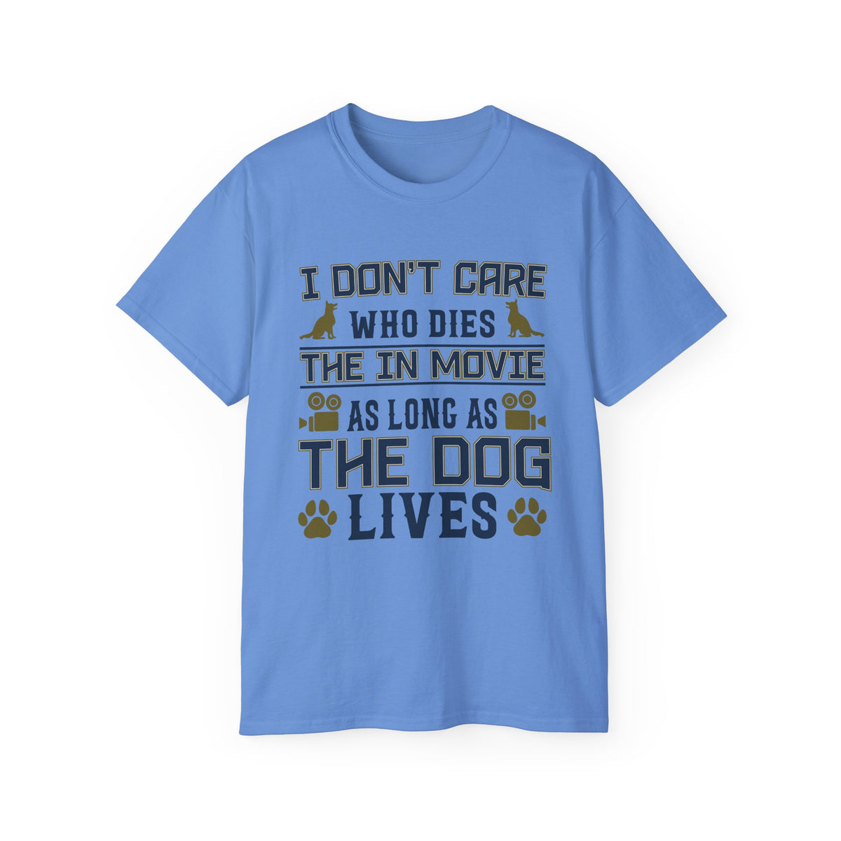 I Don't Care Who Dies in the Movie As Long As The Dog Lives T-Shirt | Dog Lover Tee